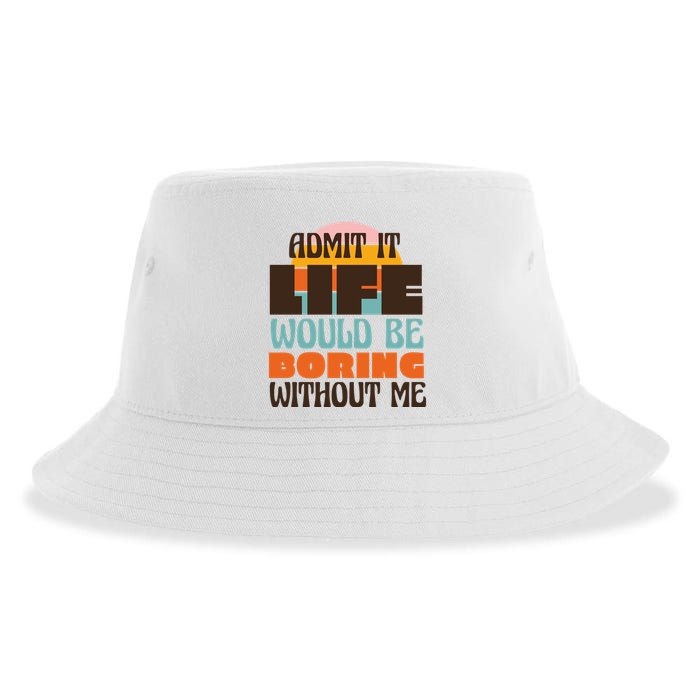 Admit It Life Would Be Boring Without Me Funny Sustainable Bucket Hat