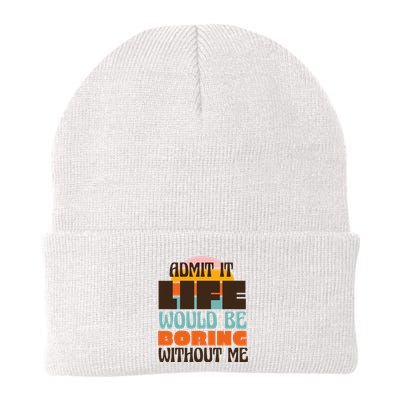 Admit It Life Would Be Boring Without Me Funny Beanie