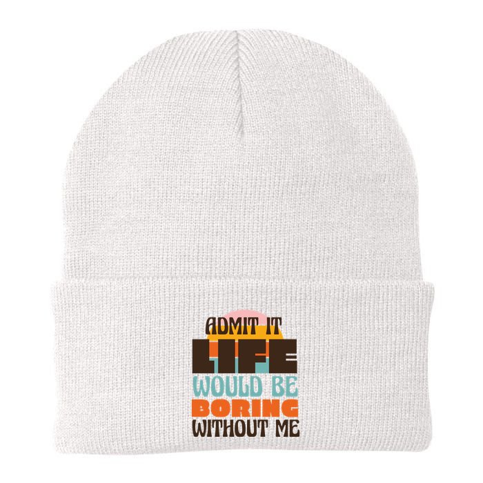 Admit It Life Would Be Boring Without Me Funny Beanie