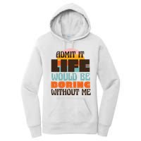 Admit It Life Would Be Boring Without Me Funny Women's Pullover Hoodie