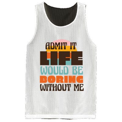 Admit It Life Would Be Boring Without Me Funny Mesh Reversible Basketball Jersey Tank