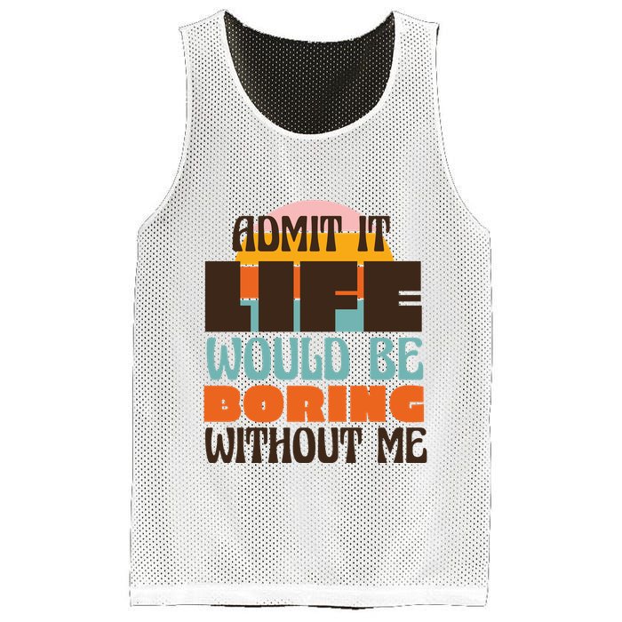 Admit It Life Would Be Boring Without Me Funny Mesh Reversible Basketball Jersey Tank