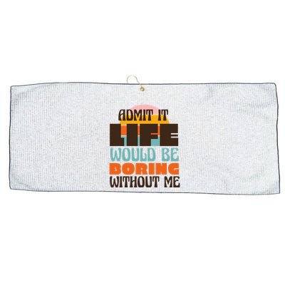 Admit It Life Would Be Boring Without Me Funny Large Microfiber Waffle Golf Towel