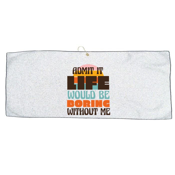 Admit It Life Would Be Boring Without Me Funny Large Microfiber Waffle Golf Towel