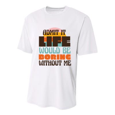 Admit It Life Would Be Boring Without Me Funny Youth Performance Sprint T-Shirt