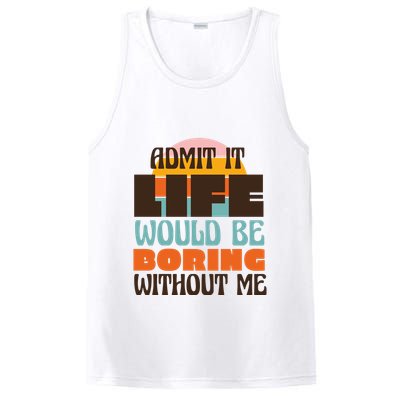 Admit It Life Would Be Boring Without Me Funny PosiCharge Competitor Tank