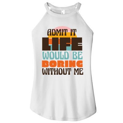 Admit It Life Would Be Boring Without Me Funny Women's Perfect Tri Rocker Tank