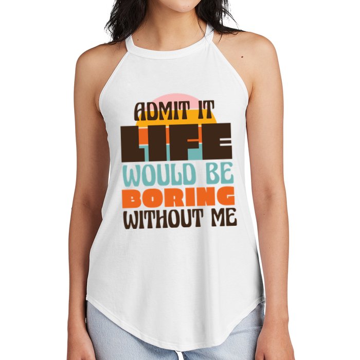 Admit It Life Would Be Boring Without Me Funny Women's Perfect Tri Rocker Tank