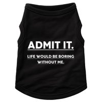 Admit It Life Would Be Boring Without Me Funny Saying Doggie Tank