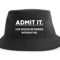 Admit It Life Would Be Boring Without Me Funny Saying Sustainable Bucket Hat