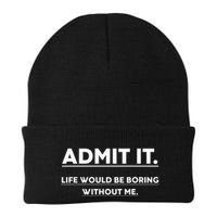 Admit It Life Would Be Boring Without Me Funny Saying Beanie