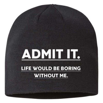 Admit It Life Would Be Boring Without Me Funny Saying Sustainable Beanie