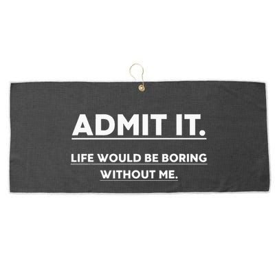 Admit It Life Would Be Boring Without Me Funny Saying Large Microfiber Waffle Golf Towel