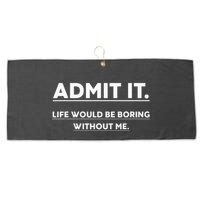 Admit It Life Would Be Boring Without Me Funny Saying Large Microfiber Waffle Golf Towel