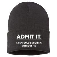 Admit It Life Would Be Boring Without Me Funny Saying Sustainable Knit Beanie