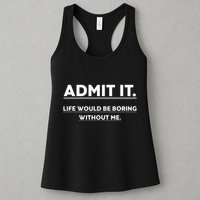 Admit It Life Would Be Boring Without Me Funny Saying Womens Tank Top