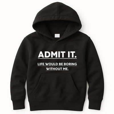 Admit It Life Would Be Boring Without Me Funny Saying Kids Hoodie