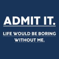 Admit It Life Would Be Boring Without Me Funny Saying Infant Baby Jersey Bodysuit