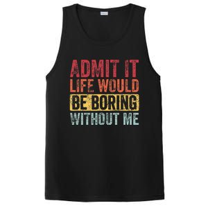 Admit It Life Would Be Boring Without Me Funny Retro Graphic PosiCharge Competitor Tank