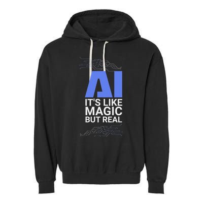 Ai Its Like Magic But Real Artificial Intelligence Geek Gift Garment-Dyed Fleece Hoodie