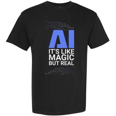 Ai Its Like Magic But Real Artificial Intelligence Geek Gift Garment-Dyed Heavyweight T-Shirt
