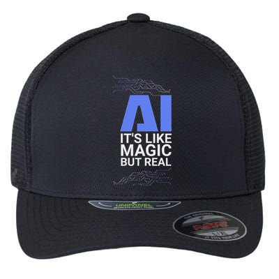 Ai Its Like Magic But Real Artificial Intelligence Geek Gift Flexfit Unipanel Trucker Cap