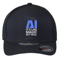 Ai Its Like Magic But Real Artificial Intelligence Geek Gift Flexfit Unipanel Trucker Cap