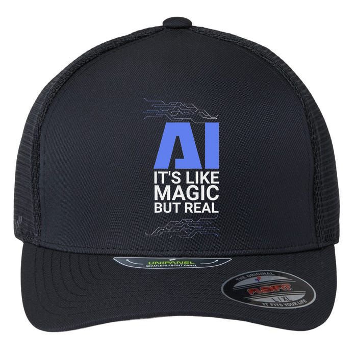 Ai Its Like Magic But Real Artificial Intelligence Geek Gift Flexfit Unipanel Trucker Cap