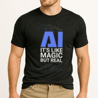 Ai Its Like Magic But Real Artificial Intelligence Geek Gift Performance Shirt