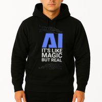 Ai Its Like Magic But Real Artificial Intelligence Geek Gift Hoodie