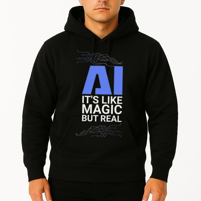 Ai Its Like Magic But Real Artificial Intelligence Geek Gift Hoodie