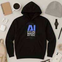 Ai Its Like Magic But Real Artificial Intelligence Geek Gift Hoodie