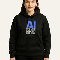 Ai Its Like Magic But Real Artificial Intelligence Geek Gift Hoodie