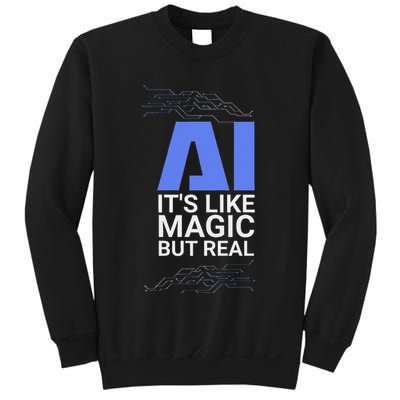 Ai Its Like Magic But Real Artificial Intelligence Geek Gift Sweatshirt