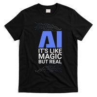 Ai Its Like Magic But Real Artificial Intelligence Geek Gift T-Shirt