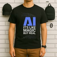 Ai Its Like Magic But Real Artificial Intelligence Geek Gift T-Shirt