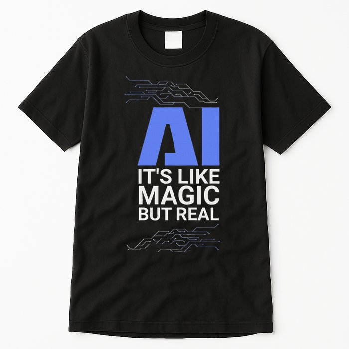 Ai Its Like Magic But Real Artificial Intelligence Geek Gift Tall T-Shirt