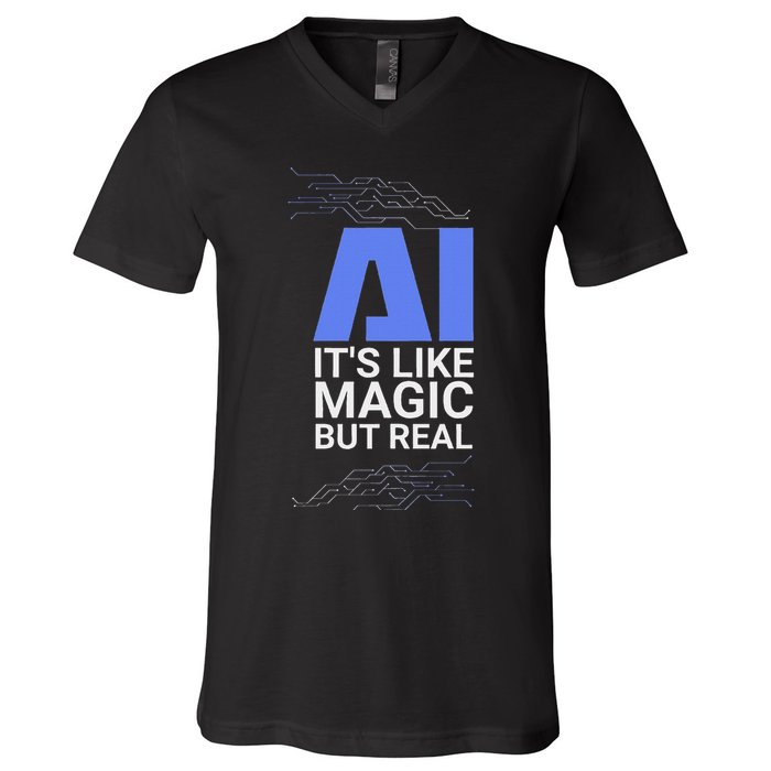 Ai Its Like Magic But Real Artificial Intelligence Geek Gift V-Neck T-Shirt