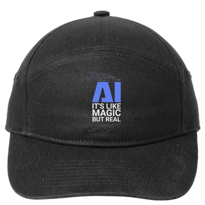 Ai Its Like Magic But Real Artificial Intelligence Geek Gift 7-Panel Snapback Hat