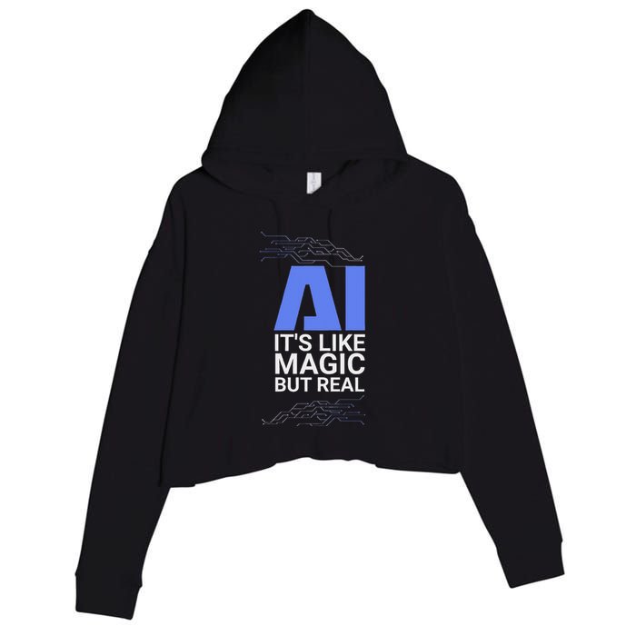 Ai Its Like Magic But Real Artificial Intelligence Geek Gift Crop Fleece Hoodie