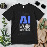 Ai Its Like Magic But Real Artificial Intelligence Geek Gift Premium T-Shirt