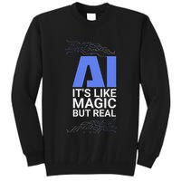 Ai Its Like Magic But Real Artificial Intelligence Geek Gift Tall Sweatshirt