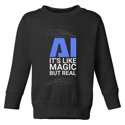 Ai Its Like Magic But Real Artificial Intelligence Geek Gift Toddler Sweatshirt
