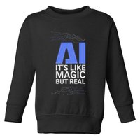 Ai Its Like Magic But Real Artificial Intelligence Geek Gift Toddler Sweatshirt