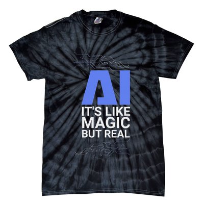 Ai Its Like Magic But Real Artificial Intelligence Geek Gift Tie-Dye T-Shirt