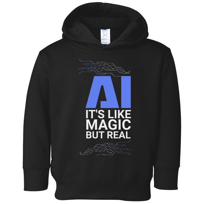 Ai Its Like Magic But Real Artificial Intelligence Geek Gift Toddler Hoodie
