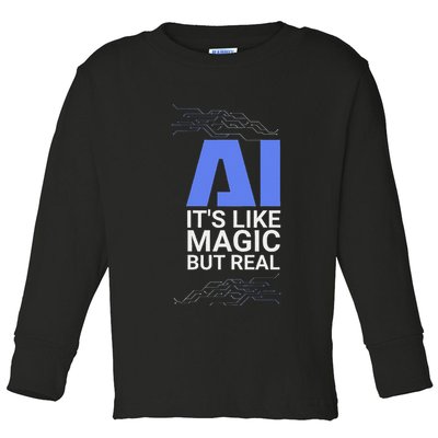 Ai Its Like Magic But Real Artificial Intelligence Geek Gift Toddler Long Sleeve Shirt