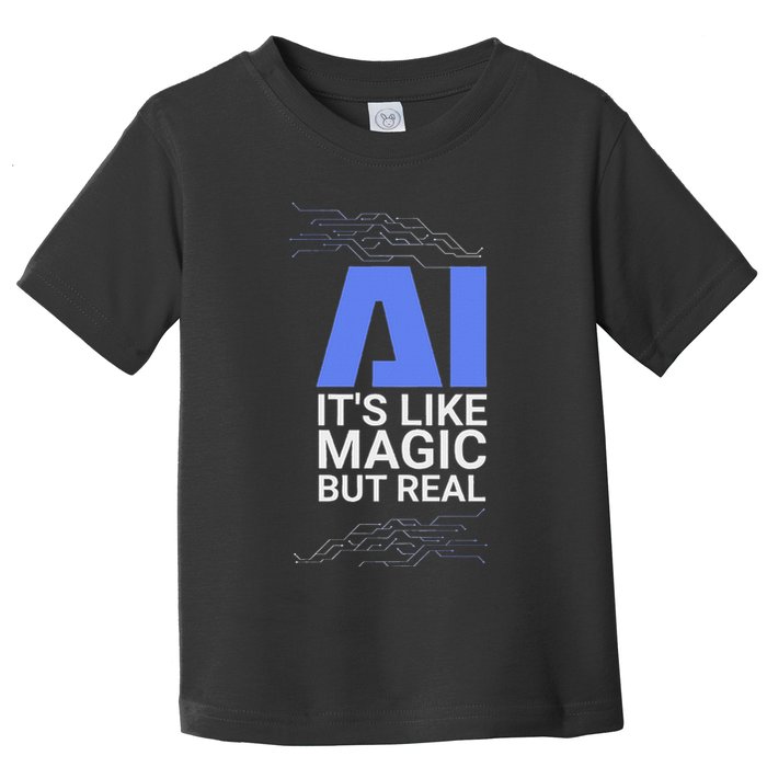 Ai Its Like Magic But Real Artificial Intelligence Geek Gift Toddler T-Shirt