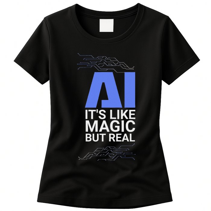 Ai Its Like Magic But Real Artificial Intelligence Geek Gift Womens T-Shirt
