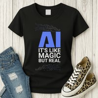 Ai Its Like Magic But Real Artificial Intelligence Geek Gift Womens T-Shirt